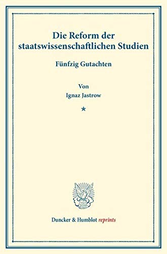 Die Reform der staatswissenschaftlichen Studien.: Fünfzig Gutachten. (Schriften des Vereins für Sozialpolitik 160). (Duncker & Humblot reprints)