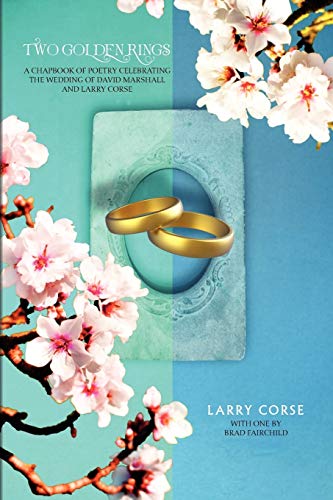 Two Golden Rings: a chapbook of poetry celebrating the wedding of David Marshall and Larry Corse