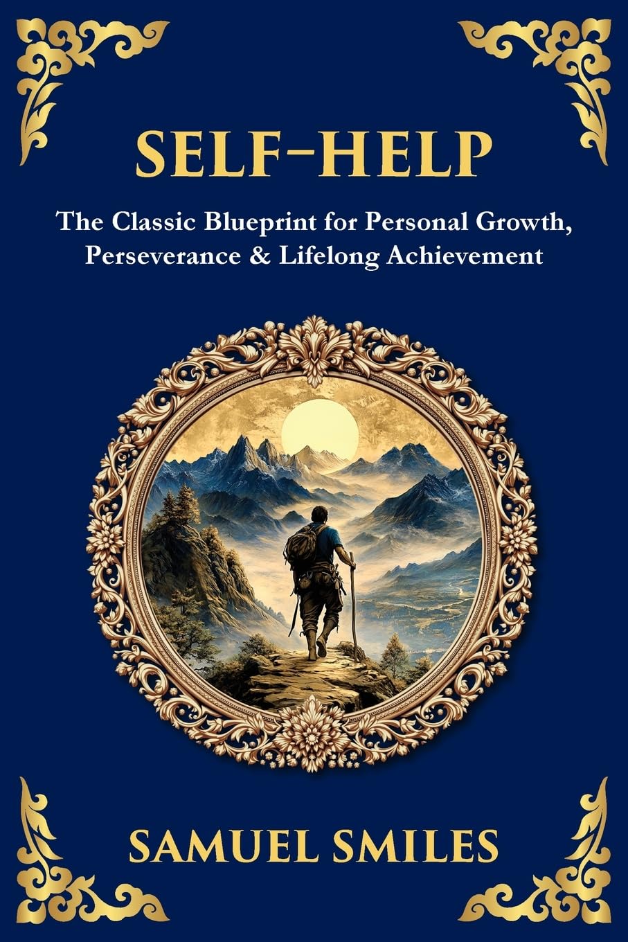 Self-Help: The Classic Blueprint for Personal Growth, Perseverance & Lifelong Achievement