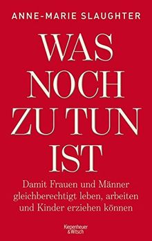 Was noch zu tun ist: Damit Frauen und Männer gleichberechtigt leben, arbeiten und Kinder erziehen können