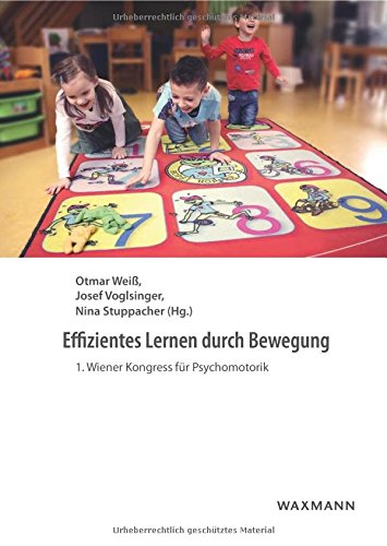 Effizientes Lernen durch Bewegung: 1. Wiener Kongress für Psychomotorik