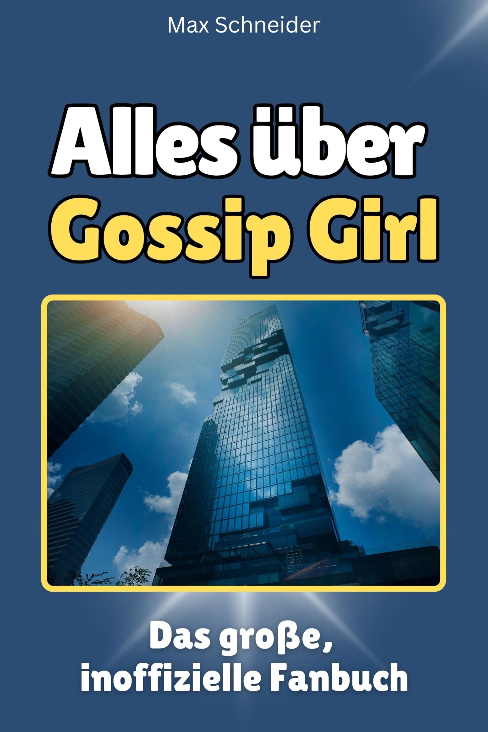 Alles über Gossip Girl - Hochwertige Hardcover-Ausgabe - das perfekte Geschenk: Das große, inoffizielle Fanbuch