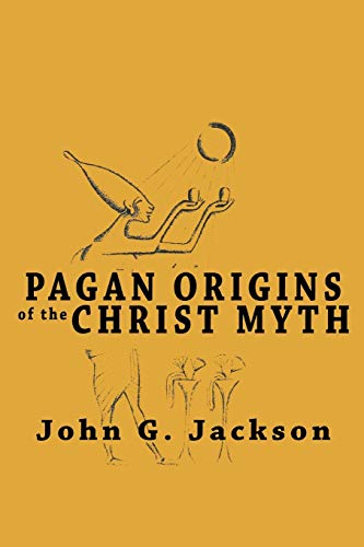 Jackson, John G Pagan Origins Of The Christ Myth