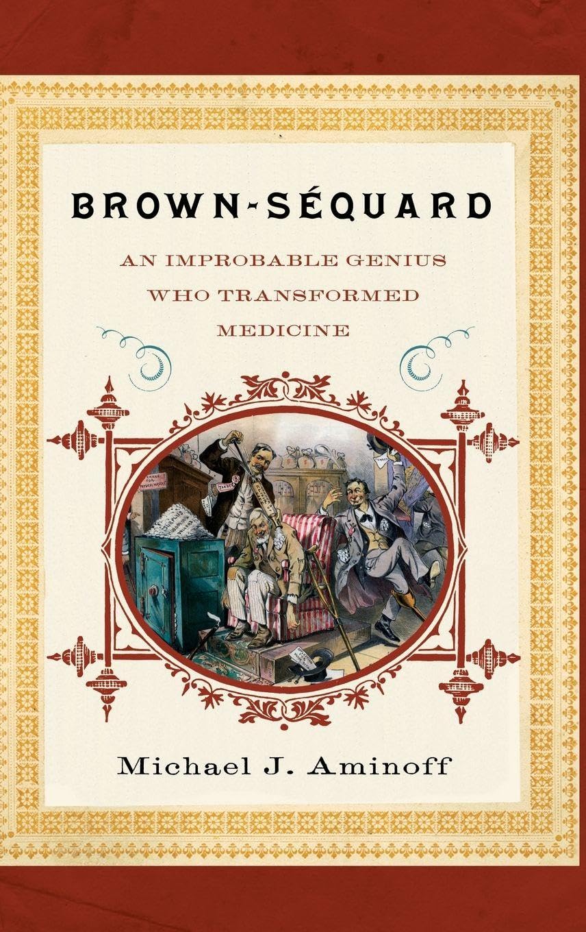 BROWN-SEQUARD C: An Improbable Genius Who Transformed Medicine