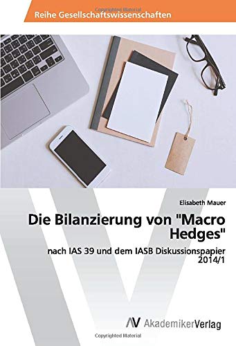 Die Bilanzierung von Macro Hedges: nach IAS 39 und dem IASB Diskussionspapier 2014/1