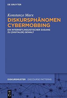 Diskursphänomen Cybermobbing: Ein internetlinguistischer Zugang zu [digitaler] Gewalt (Diskursmuster - Discourse Patterns, Band 17)