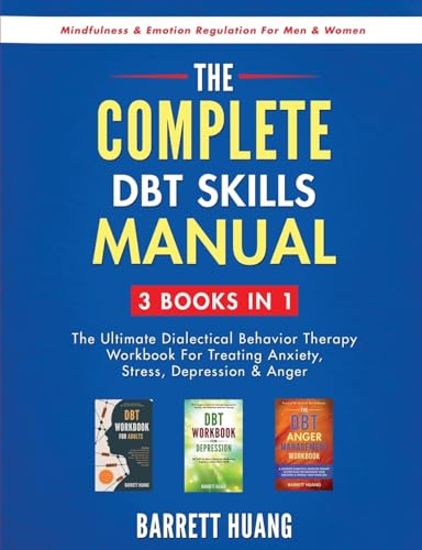 The Complete DBT Skills Manual: 3 Books in 1: The Ultimate Dialectical Behavior Therapy Workbook For Treating Anxiety, Stress, Depression & Anger | ... For Men & Women (Mental Health Therapy)