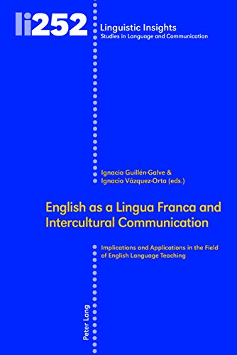 English as a Lingua Franca and Intercultural Communication: Implications and Applications in the Field of English Language Teaching (Linguistic ... in Language and Communication, Band 252)