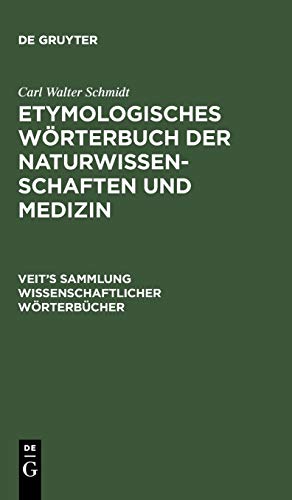 Etymologisches Wörterbuch der Naturwissenschaften und Medizin: Sprachliche Erklärung der wichtigeren Ausdrücke und Namen der Anatomie, Astronomie, ... Sammlung wissenschaftlicher Wörterbücher)