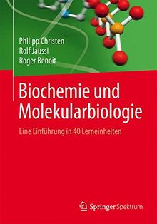 Biochemie und Molekularbiologie: Eine Einführung in 40 Lerneinheiten