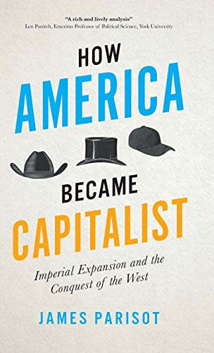 How America Became Capitalist: Imperial Expansion and the Conquest of the West