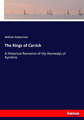 The Kings of Carrick: A Historical Romance of the Kennedys of Ayrshire