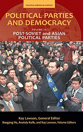 Political Parties and Democracy: Volume III: Post-Soviet and Asian Political Parties (Political Parties in Context)