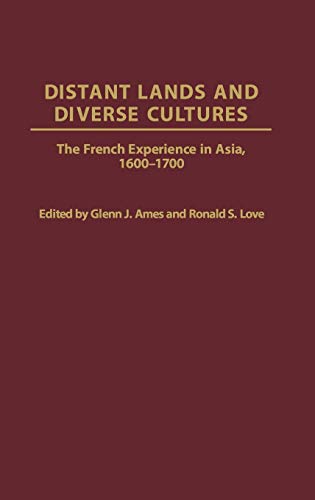 Distant Lands and Diverse Cultures: The French Experience in Asia, 1600-1700 (Contributions in Comparative Colonial Studies)