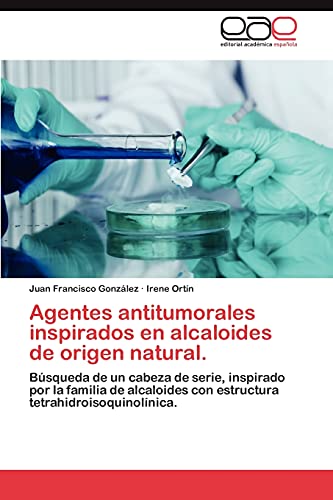 Agentes antitumorales inspirados en alcaloides de origen natural.: Búsqueda de un cabeza de serie, inspirado por la familia de alcaloides con estructura tetrahidroisoquinolínica.
