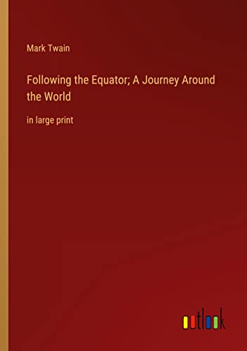 Following the Equator; A Journey Around the World: in large print