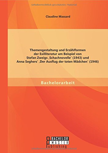 Themengestaltung und Erzählformen der Exilliteratur am Beispiel von Stefan Zweigs ,Schachnovelle' (1943) und Anna Seghers' ,Der Ausflug der toten Mädchen' (1946)