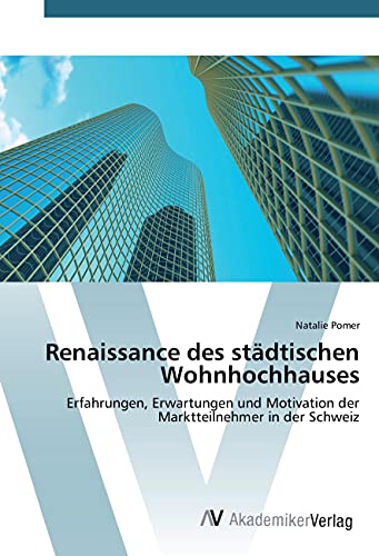 Renaissance des städtischen Wohnhochhauses: Erfahrungen, Erwartungen und Motivation der Marktteilnehmer in der Schweiz