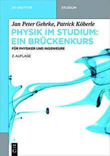 Physik im Studium: Ein Brückenkurs: Für Physiker und Ingenieure (De Gruyter Studium)