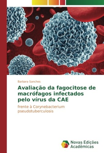 Avaliação da fagocitose de macrófagos infectados pelo vírus da CAE: frente à Corynebacterium pseudotuberculosis