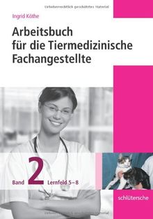 Arbeitsbücher für die Tiermedizinische Fachangestellte. Band 2: Lernfeld 5-8