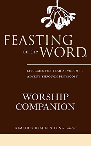 Feasting on the Word Worship Companion, Year A, Volume 1: Liturgies for Year A