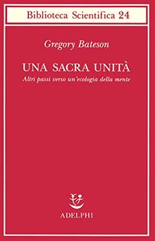 Una sacra unità. Altri passi verso un'ecologia della mente (Biblioteca scientifica)