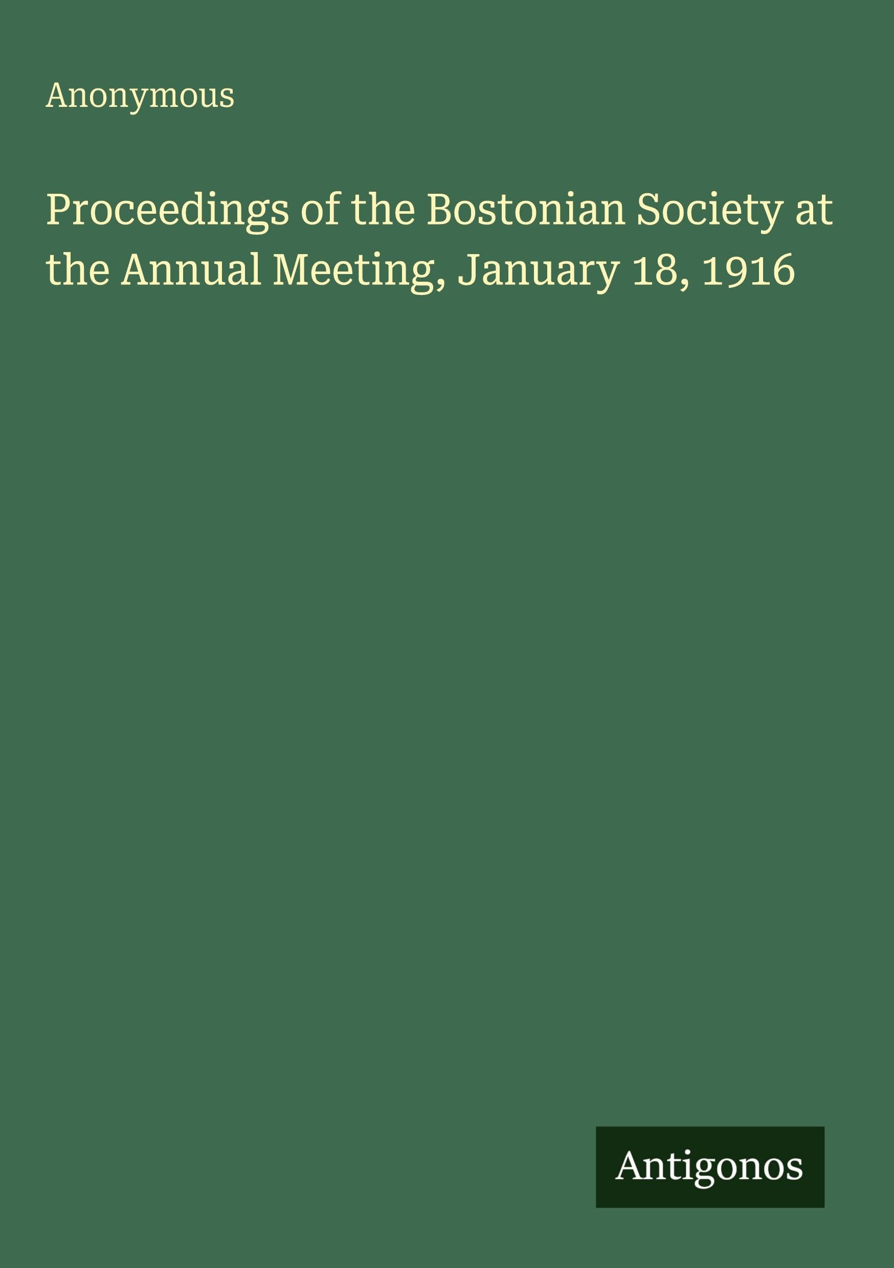 Proceedings of the Bostonian Society at the Annual Meeting, January 18, 1916