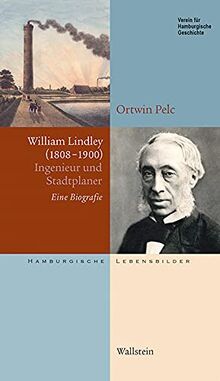 William Lindley (1808-1900): Ingenieur und Stadtplaner. Eine Biografie (Hamburgische Lebensbilder)