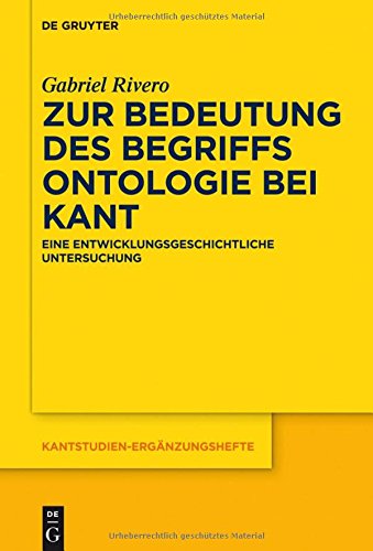 Zur Bedeutung des Begriffs Ontologie bei Kant: Eine entwicklungsgeschichtliche Untersuchung (Kantstudien-Ergänzungshefte, Band 180)