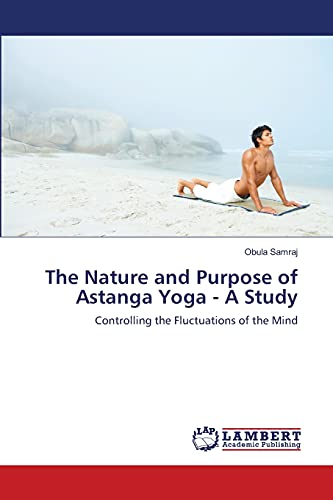 The Nature and Purpose of Astanga Yoga - A Study: Controlling the Fluctuations of the Mind