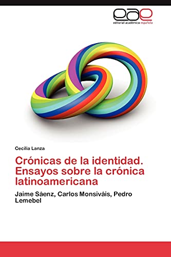 Crónicas de la identidad. Ensayos sobre la crónica latinoamericana: Jaime Sáenz, Carlos Monsiváis, Pedro Lemebel