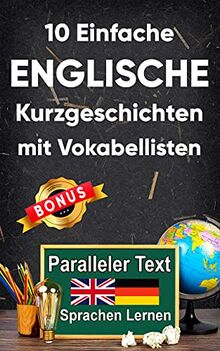 10 Einfache Englische Kurzgeschichten für Anfänger: A2 zweisprachiges englisch-deutsches Buch - Paralleler text - Englisch lernen erwachsene