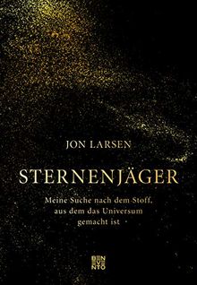 Sternenjäger: Meine Suche nach dem Stoff, aus dem das Universum gemacht ist