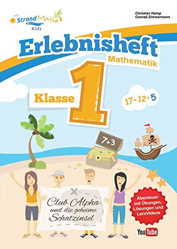 Mathematik Übungsheft Klasse 1 - Erlebnisheft - Addieren und Subtrahieren: Club Alpha und die geheime Schatzinsel (StrandMathe Übungshefte)