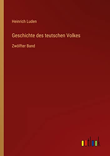 Geschichte des teutschen Volkes: Zwölfter Band
