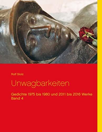 Unwagbarkeiten: Gedichte 1975 bis 1980 und 2011 bis 2016 Werke Band 4