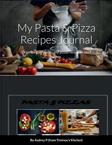 My Pasta & Pizza Recipes Notebook: Organize your pastas and pizzas recipes to start saving.