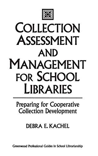 Collection Assessment and Management for School Libraries: Preparing for Cooperative Collection Development (Greenwood Professional Guides in School Librarianship)