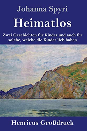Heimatlos (Großdruck): Zwei Geschichten für Kinder und auch für solche, welche die Kinder lieb haben