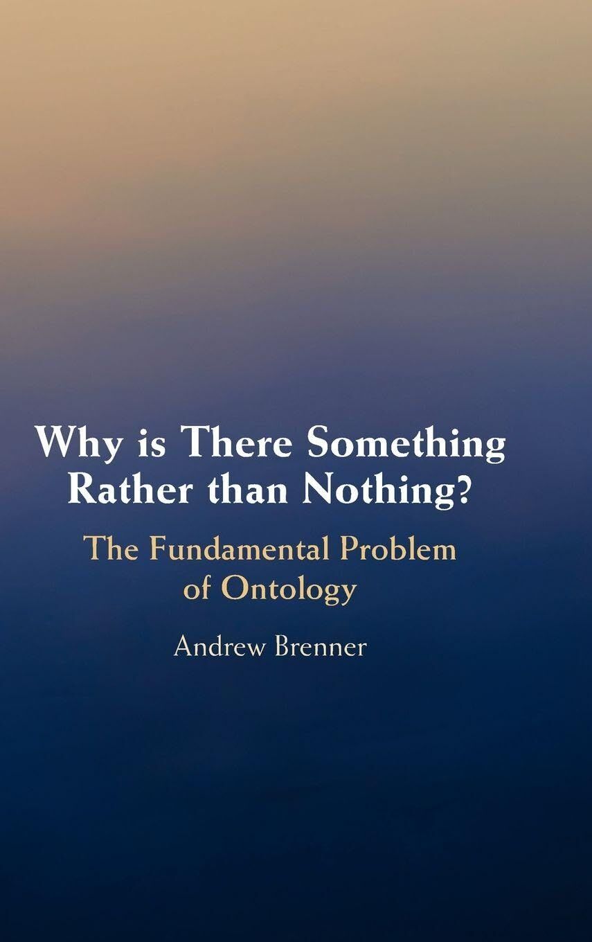 Andrew Brenner Why Is There Something Rather Than Nothing?