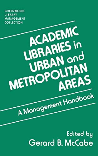 Academic Libraries in Urban and Metropolitan Areas: A Management Handbook (Greenwood Library Management Collection)