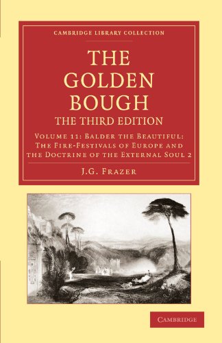 The Golden Bough 12 Volume Set: The Golden Bough, The Third Edition, Volume 11: Balder the Beautiful: The Fire-Festivals of Europe and the Doctrine of ... 2 (Cambridge Library Collection - Classics)