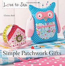 Simple Patchwork Gifts (Love to Sew)