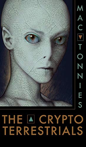 Mac Tonnies The Cryptoterrestrials, A Meditation On Indigenous Humanoids And The Aliens Among Us