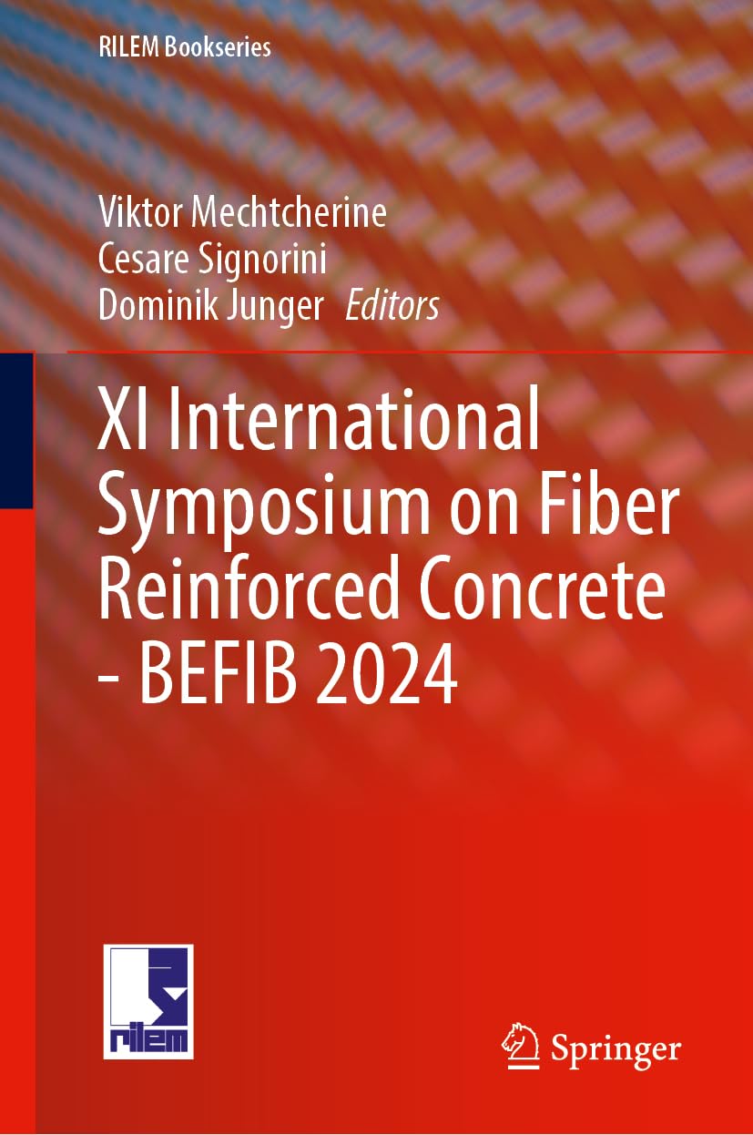 Transforming Construction: Advances in Fiber Reinforced Concrete: XI RILEM-fib International Symposium on Fiber Reinforced Concrete (BEFIB 2024) (RILEM Bookseries, 54, Band 54)