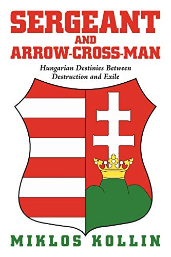 Sergeant and arrow-cross-man: Hungarian Destinies Between Destruction and Exile