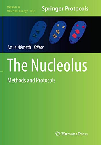 The Nucleolus: Methods and Protocols (Methods in Molecular Biology, Band 1455)