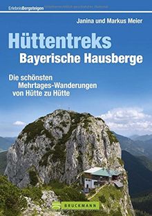 Wandern in den Bayerischen Alpen: Die schönsten Mehrtages-Wanderungen von Hütte zu Hütte. Ein Wanderführer für Hüttentreks Bayerische Hausberge vom ... nach Berchtesgaden. (Erlebnis Bergsteigen)