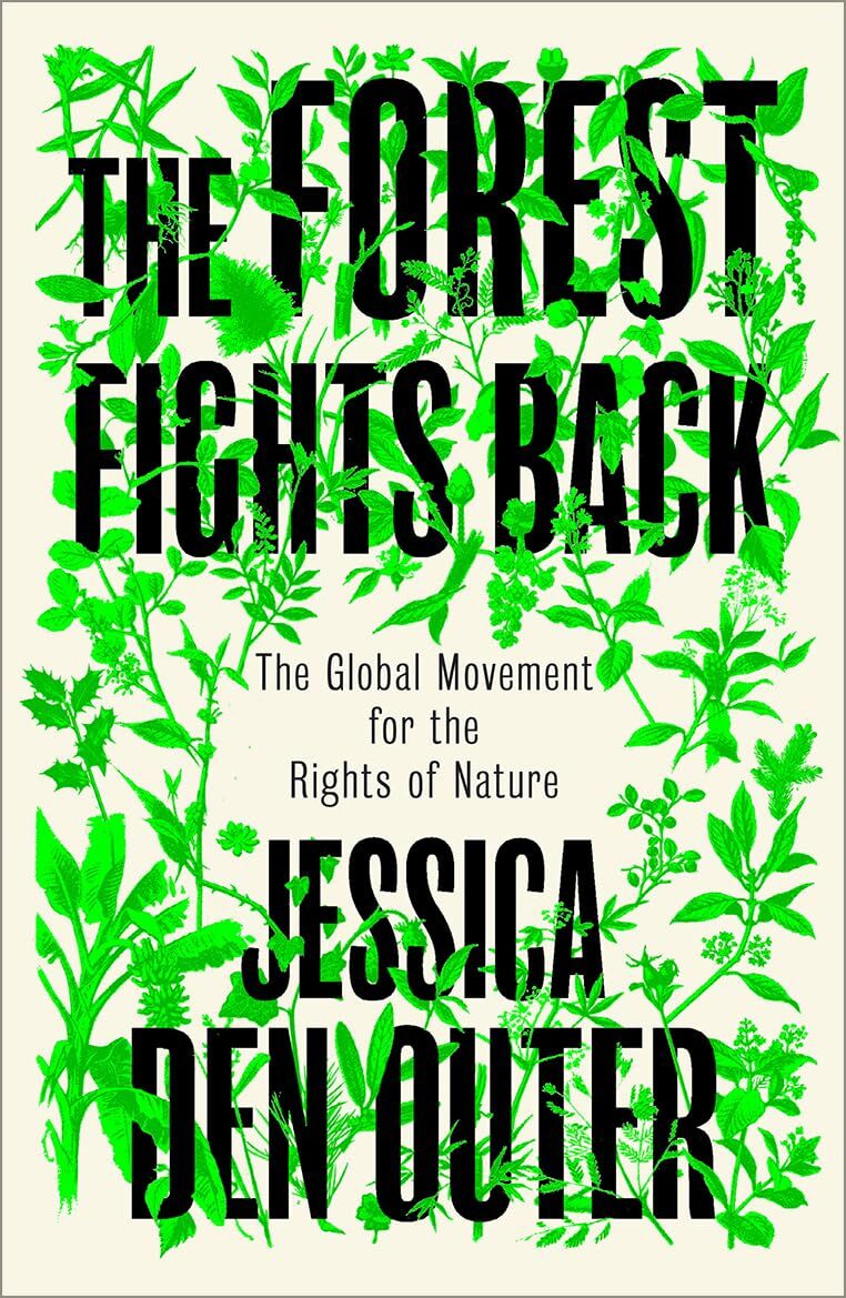 Outer, Jessica den The Forest Fights Back, A Global Movement For The Rights Of Nature